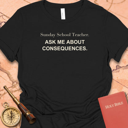 Sunday School Teacher. Ask Me About Consequences. Women's Tee