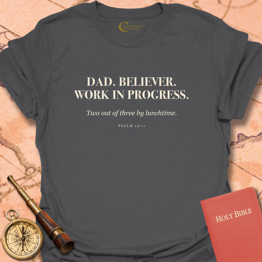 Dad. Believer. Work in Progress T-Shirt