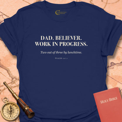 Dad. Believer. Work in Progress T-Shirt