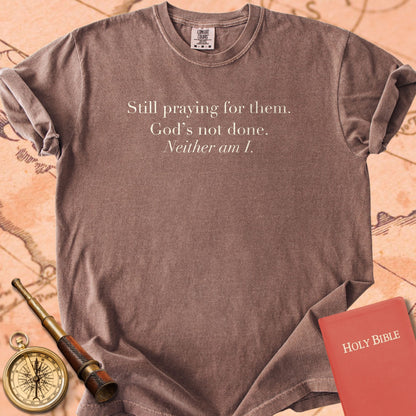 Still Praying for Them. God's Not Done. Neither Am I. Premium T-Shirt