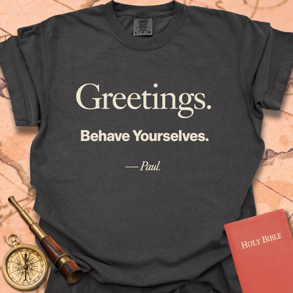 Greetings. Behave Yourselves. -Paul Premium T-shirt