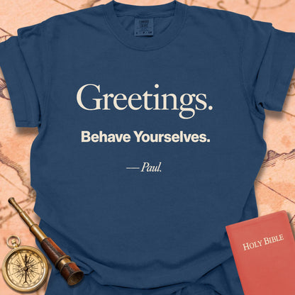 Greetings. Behave Yourselves. -Paul Premium T-shirt