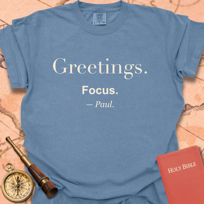 Greetings. Focus. —Paul. Premium T-shirt