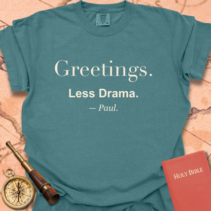 Greetings. Less Drama. —Paul. Premium T-shirt