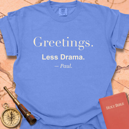 Greetings. Less Drama. —Paul. Premium T-shirt
