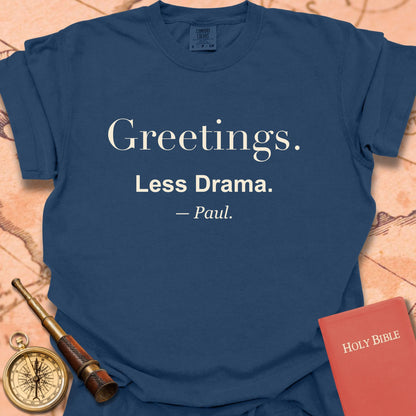 Greetings. Less Drama. —Paul. Premium T-shirt