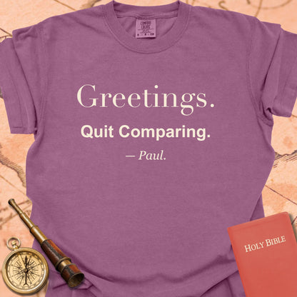 Greetings. Quit Comparing. —Paul. Premium T-shirt
