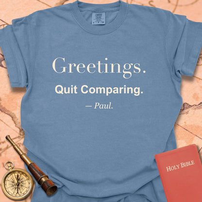 Greetings. Quit Comparing. —Paul. Premium T-shirt