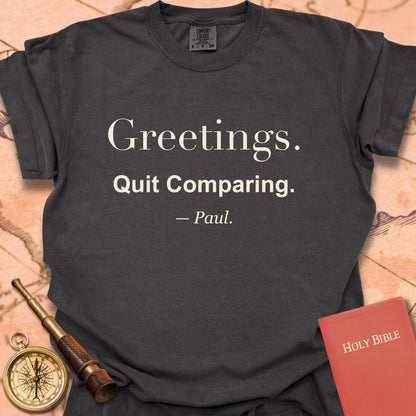 Greetings. Quit Comparing. —Paul. Premium T-shirt