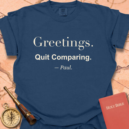 Greetings. Quit Comparing. —Paul. Premium T-shirt