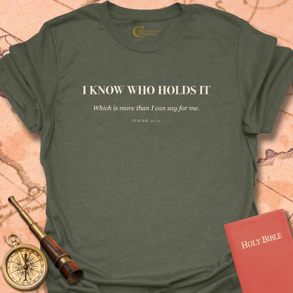 I Know Who Holds It T-Shirt