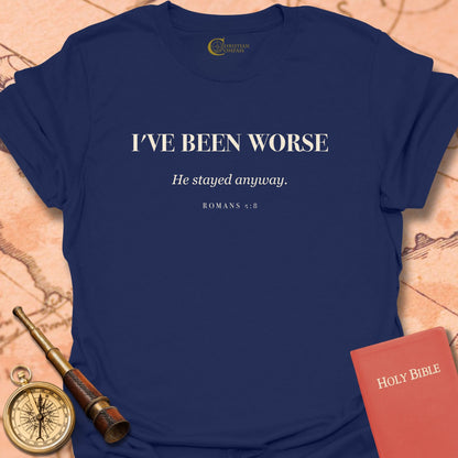 I've Been Worse T-Shirt