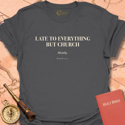 Late to Everything but Church T-Shirt