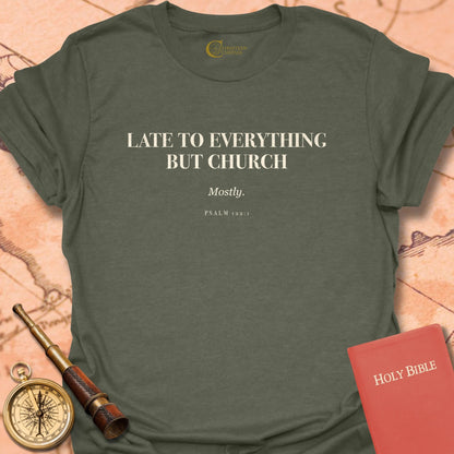 Late to Everything but Church T-Shirt