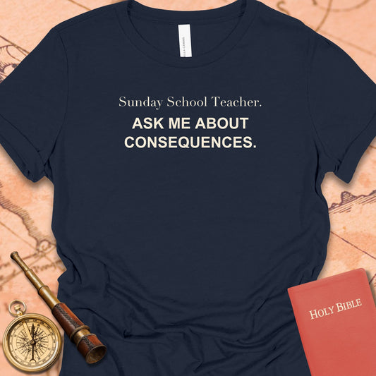Sunday School Teacher. Ask Me About Consequences. Women's Tee