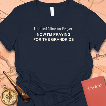 I Raised Mine on Prayer. Now I'm Praying for the Grandkids. Women's Tee