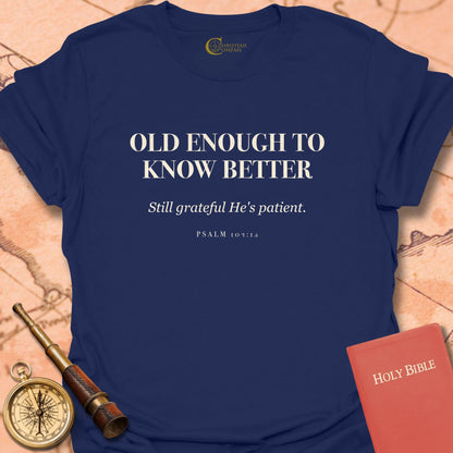 Old Enough to Know Better T-Shirt