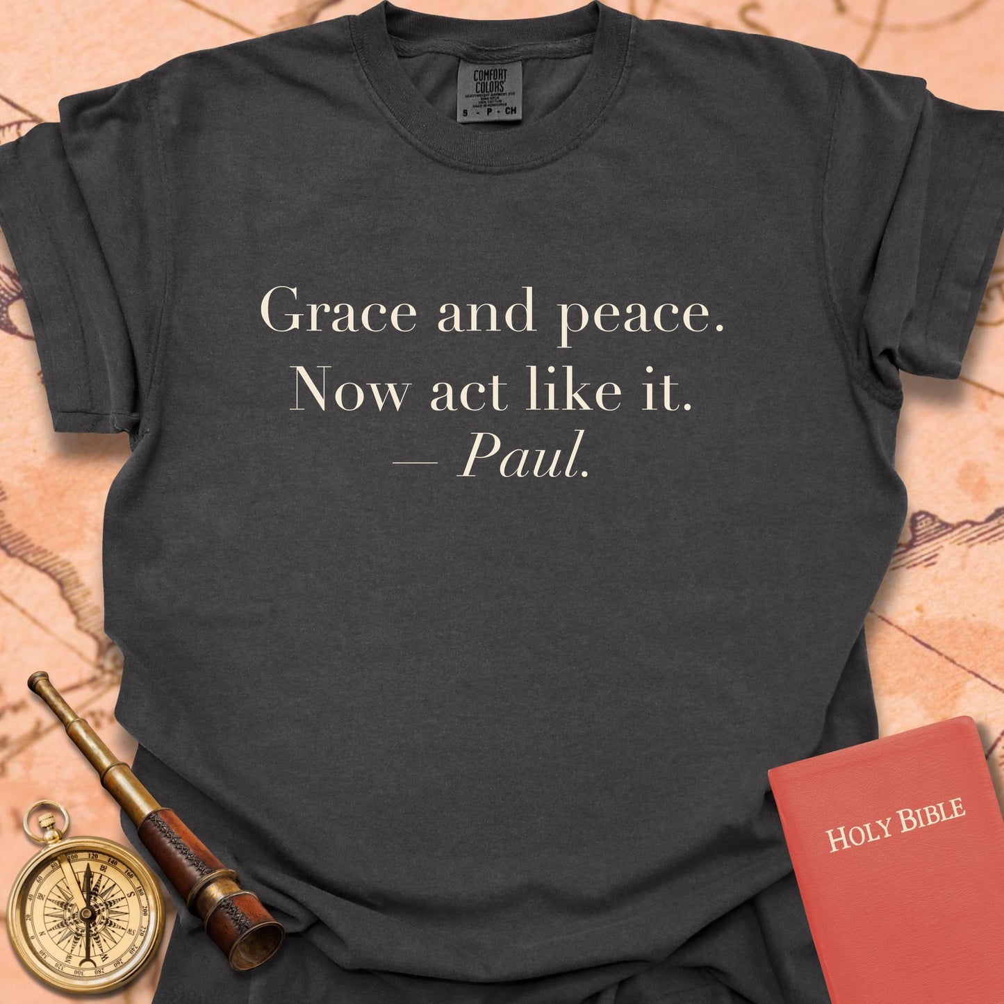 Grace and Peace. Now Act Like It. —Paul. Premium T-Shirt
