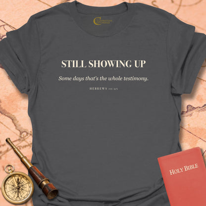 Still Showing Up T-Shirt