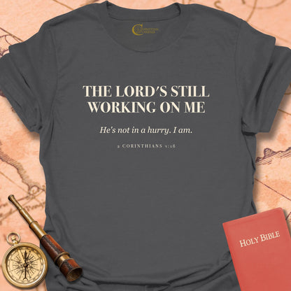 The Lord's Still Working on Me T-Shirt