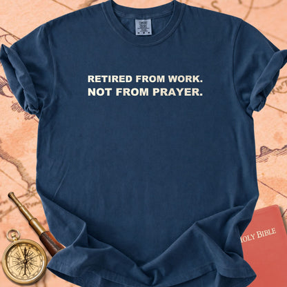 Retired From Work. Not From Prayer. Premium T-shirt