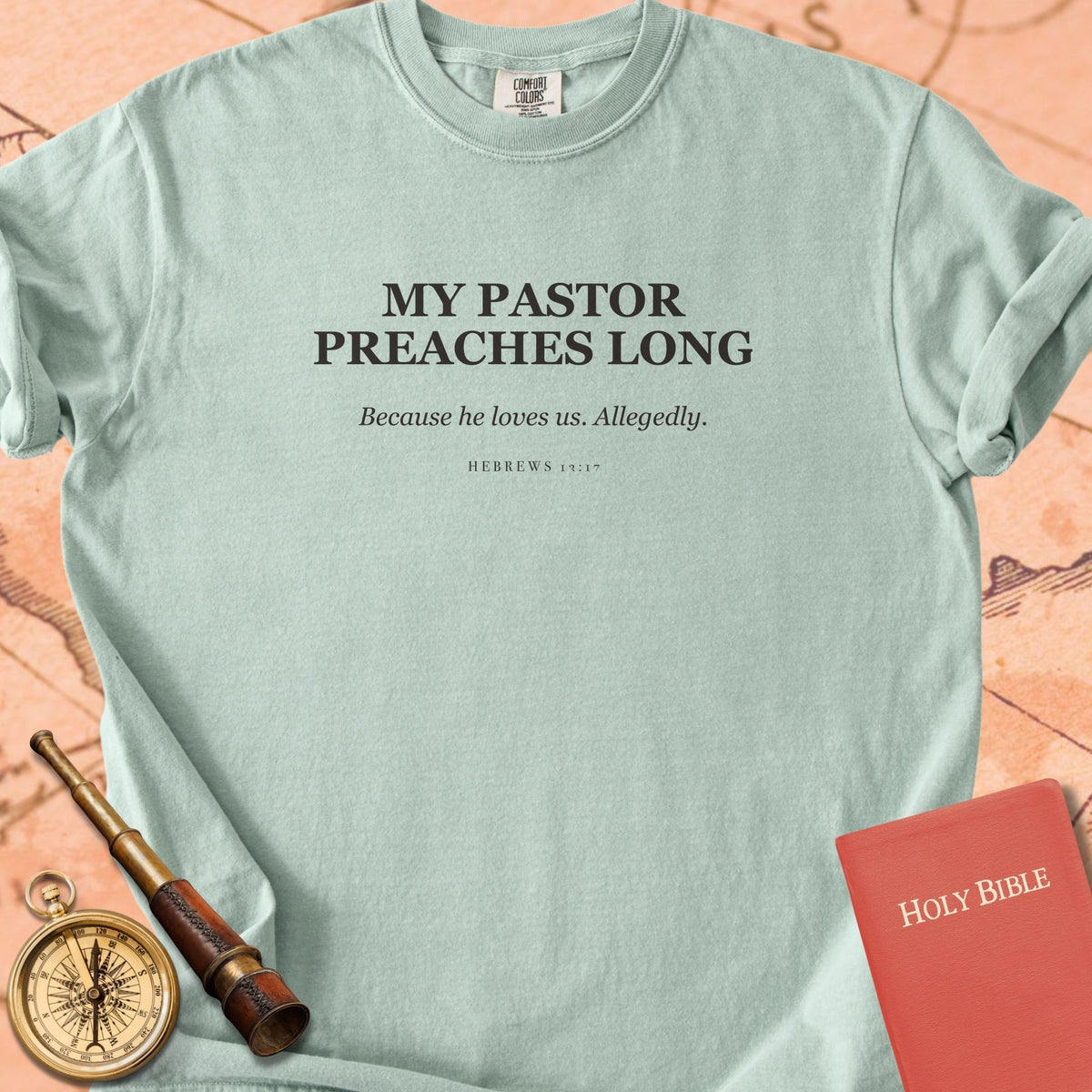 My Pastor Preaches Long Because He Loves Us. Allegedly. — Bay Comfort Colors