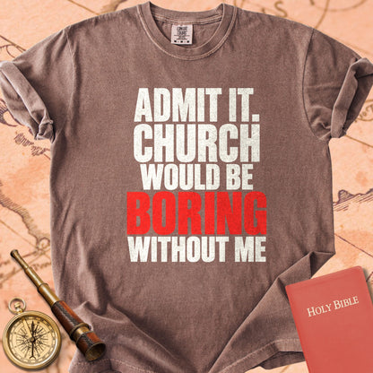 Admit It, Church Would Be Boring Without Me Premium T-shirt
