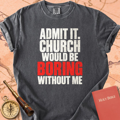 Admit It, Church Would Be Boring Without Me Premium T-shirt
