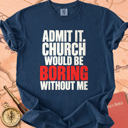 Admit It, Church Would Be Boring Without Me Premium T-shirt