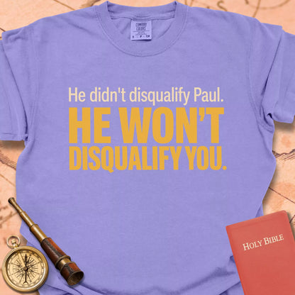 He Won't Disqualify You  T-shirt
