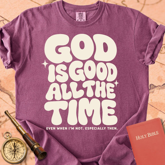 God Is Good All the Time (Even When I'm Not) Premium T-shirt