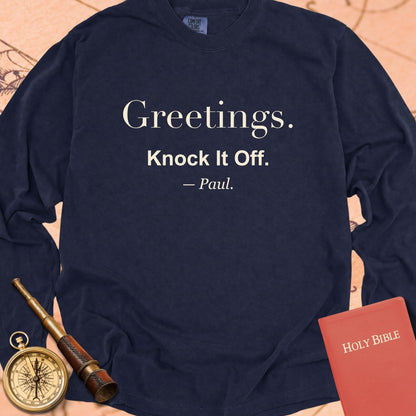 Greetings. Knock It Off. — True Navy Comfort Colors long sleeve