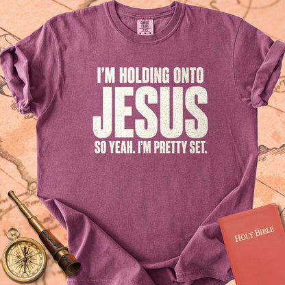 I'm Holding Onto Jesus, So Yeah I'm Pretty Set Premium T-shirt