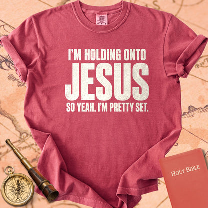 I'm Holding Onto Jesus, So Yeah I'm Pretty Set Premium T-shirt