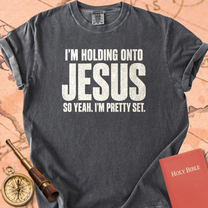I'm Holding Onto Jesus, So Yeah I'm Pretty Set Premium T-shirt