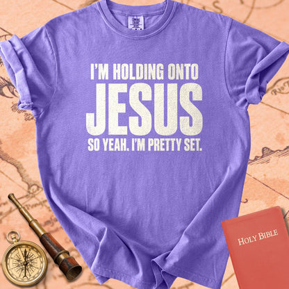 I'm Holding Onto Jesus, So Yeah I'm Pretty Set Premium T-shirt