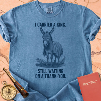 I Carried a King (Still Waiting on a Thank-You) Premium T-shirt
