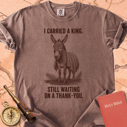 I Carried a King (Still Waiting on a Thank-You) Premium T-shirt