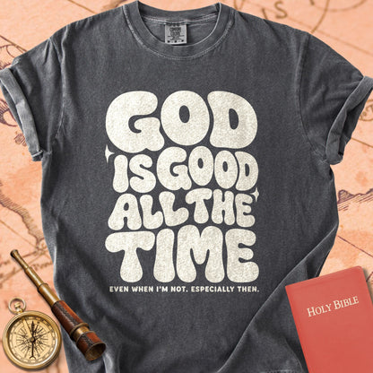 God Is Good All the Time (Even When I'm Not) Premium T-shirt