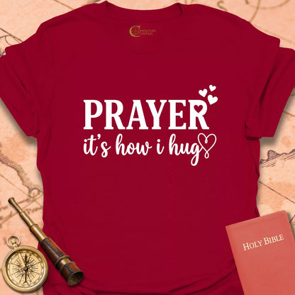 Prayer It's How I Hug T-Shirt