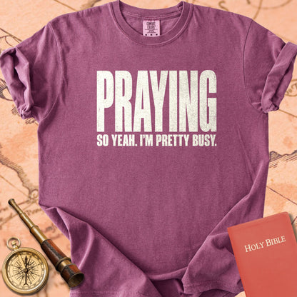Praying, So Yeah I'm Pretty Busy Premium T-shirt