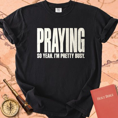 Praying, So Yeah I'm Pretty Busy Premium T-shirt