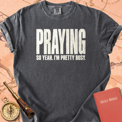 Praying, So Yeah I'm Pretty Busy Premium T-shirt