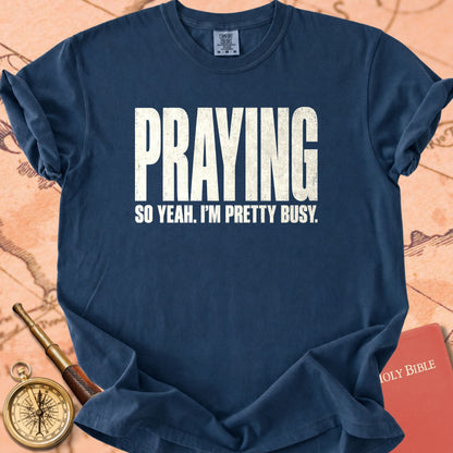 Praying, So Yeah I'm Pretty Busy Premium T-shirt